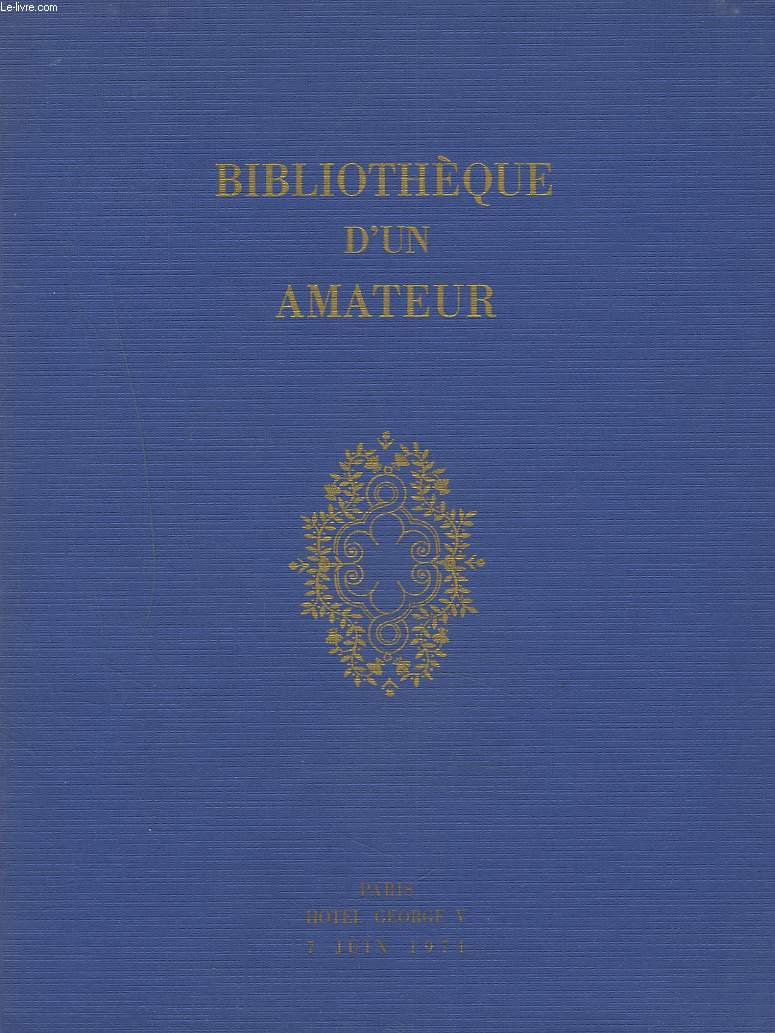 BIBLIOTHEQUE D'UN AMATEUR. VENTE LE 7 JUIN 1974.
