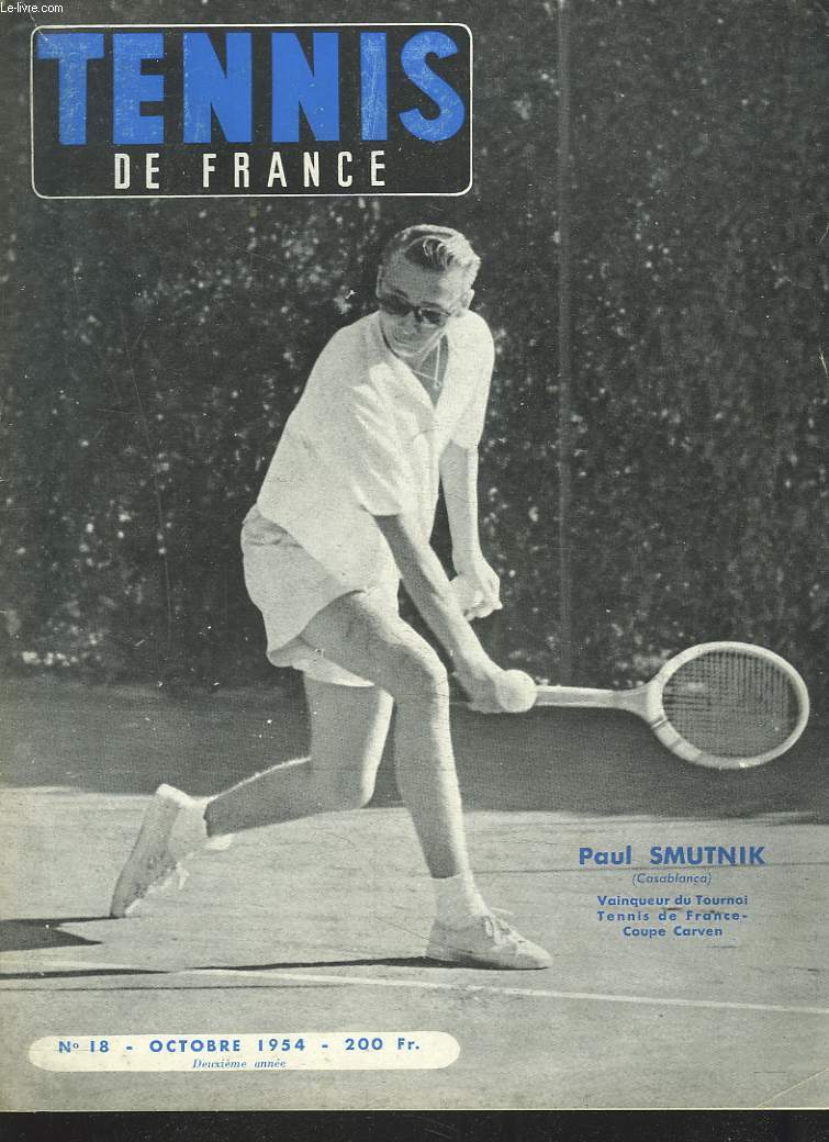 TENNIS DE FRANCE, N18, OCTOBRE 1954. PAUL SMUTNIK, VAINQUEUR DU TOURNOI TENNIS DE FRANCE COUPE CARVEN/ FOREST HILL 1954/ VOTRE FEUILLE DE PERFORMANCES/ LES COURTS COUVERTS DE PARIS/ FRANCE-ALLEMAGNE A CABOUR / ...