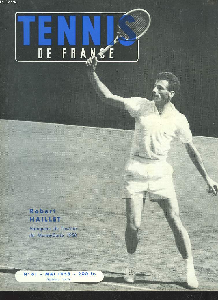 TENNIS DE FRANCE, N61, MAI 1958. ROBERT HAILLET, VAINQUEUR DU TOURNOI DE MONTE-CARLO 1958. LA COUPE JACK KRAMER// MONTE-CARLO, LES FRANCAIS SE SONT MIS EN VEDETTE / LE TOUROI DES OUT-SIDERS/ LE CAS GRINDA/ PARIS-MOSCOU / COUPE DAVIS, VOICI AYALA...