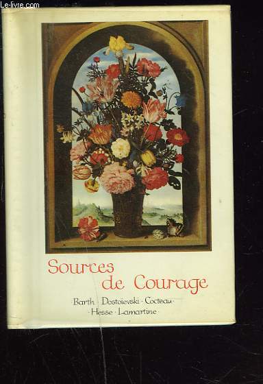 SOURCES DE COURAGE. Barth, Dostovski, Cocteau, Hesse, Lamartine...
