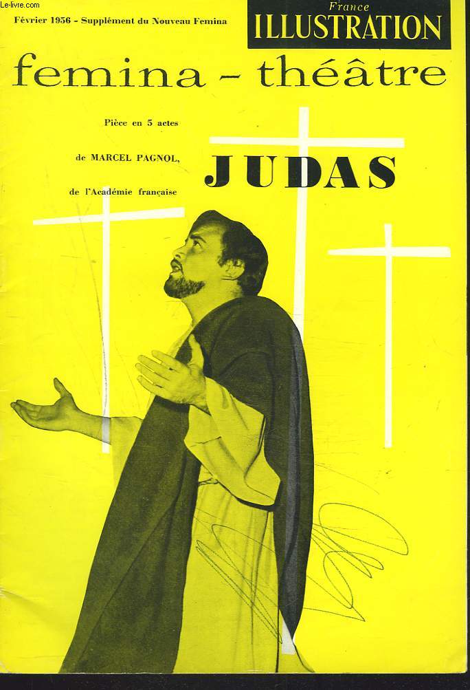 FEMINA-THETRE, FEVRIER 1956. SUPPLEMENT DE FEMINA ILLUSTRATION. JUDAS, PIECE EN 5 ACTES DE MARCEL PAGNOL.