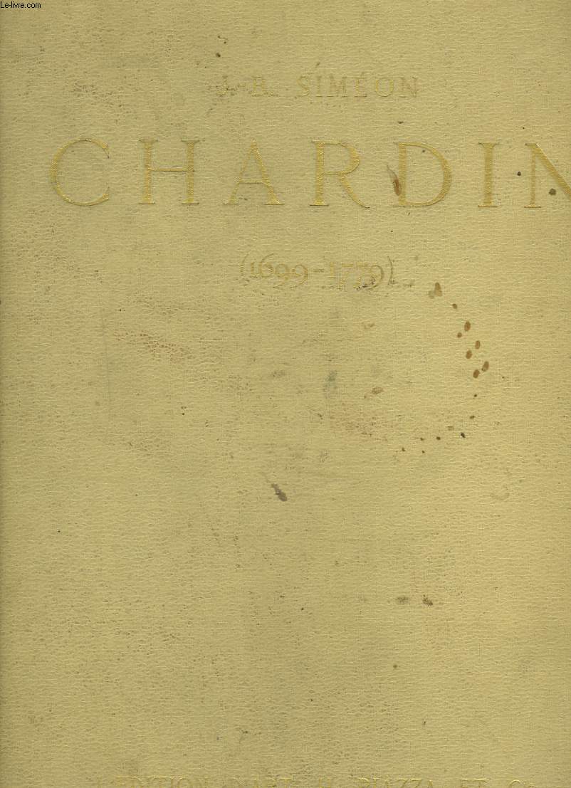 J.B. SIMEON CHARDIN 1699-1779. AVEC UN CATALOGUE COMPLET DE L'OEUVRE DU MATRE PAR JJEAN GUIFFREY.