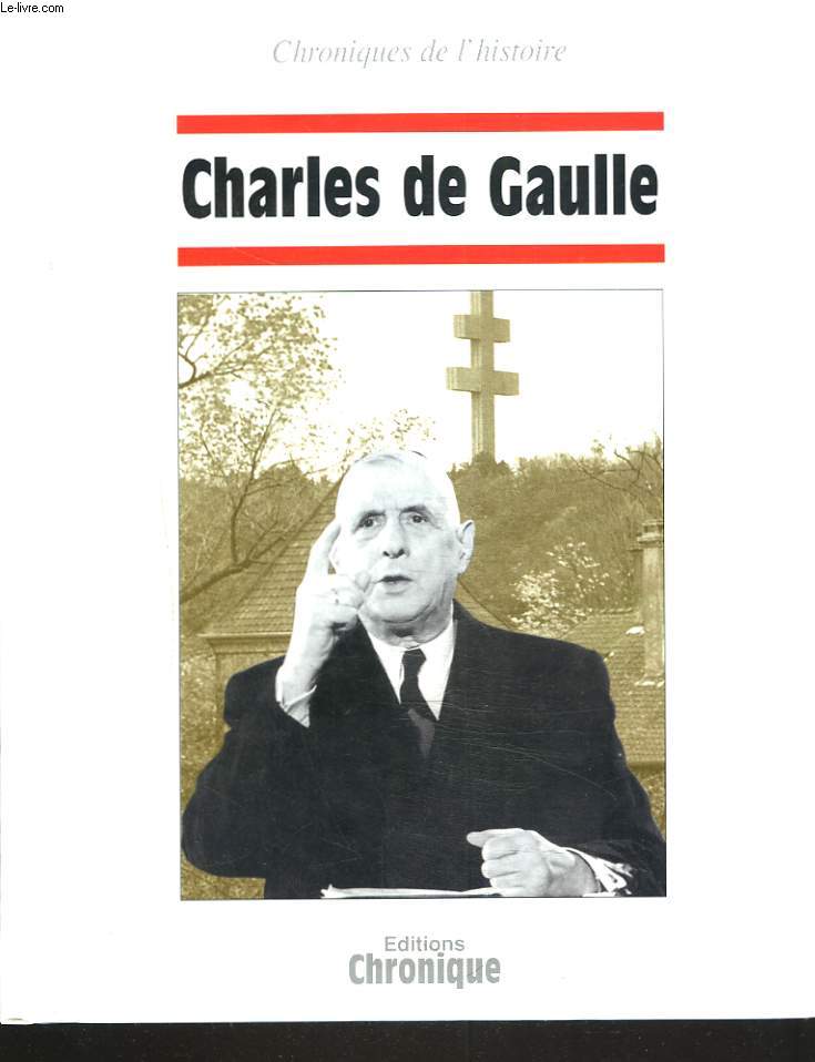 CHRONIQUES DE L'HISTOIRE. CHARLES DE GAULLE.