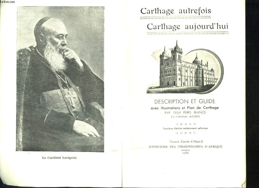 CARTHAGE AUTREFOIS, CARTHAGE AUJOURD'HUI. DESCRIPTION ET GUIDE avec illustrations et plan de Carthage par deux pres blancs du Cardinal Lavigerie.
