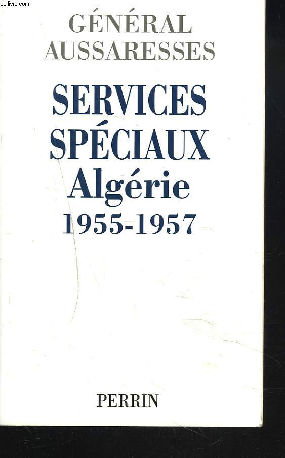 SERVICES SPECIAUX ALGERIE 1955-1957.