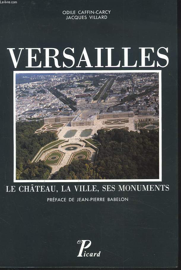VERSAILLES. LE CHTEAU, LA VILLE, SES MONUMENTS
