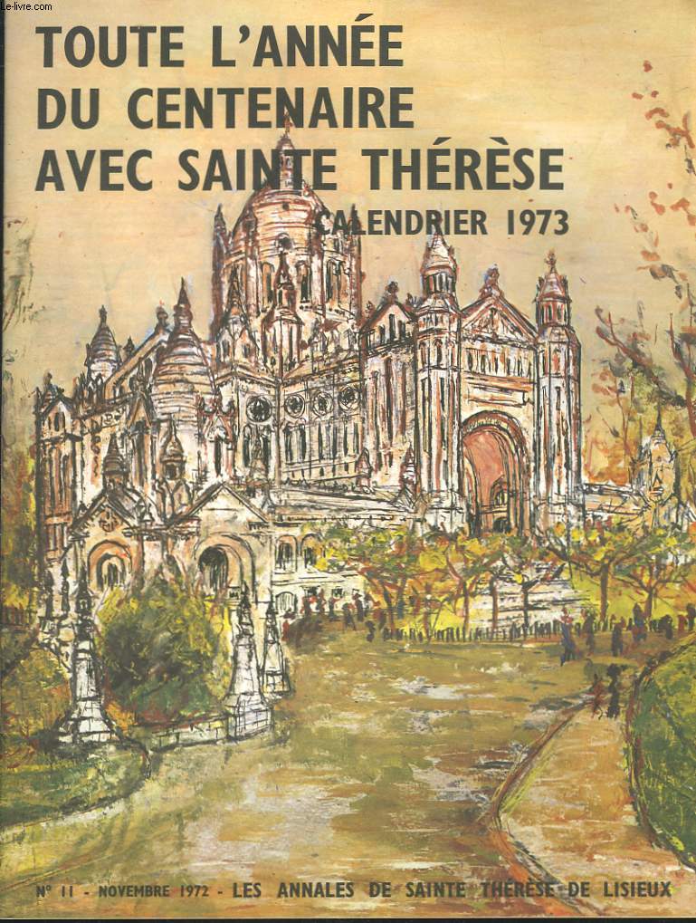 CALENDRIER 1973. TOUTE L'ANNEE DU CENTENAIRE AVEC SAINTE-THERESE. LES ANNALES DE SAINTE THERESE DE LISIEUX N11, NOVEMBRE 1972.