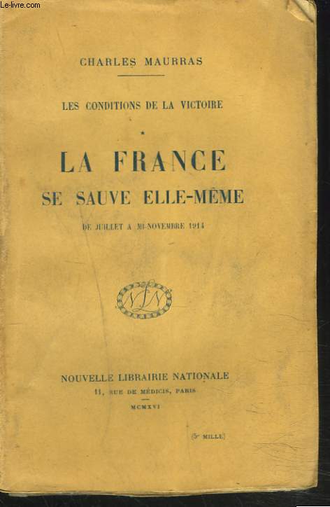 LES CONDITIONS DE LA VICTOIRE. TOME I. LA FRANCE SAUVE ELLE-MME. DE JUILLET A MI-NOVEMBRE 1914.