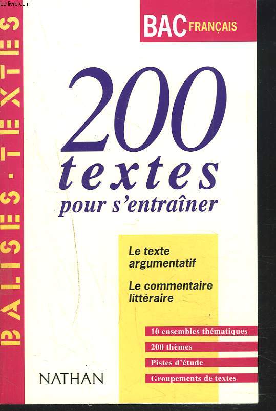 BAC FRANCAIS. 200 TEXTES POUR S'ENTRAINER. LE TEXTE ARGUMENTATIF / LE COMMENTAIRE LITTERAIRE.