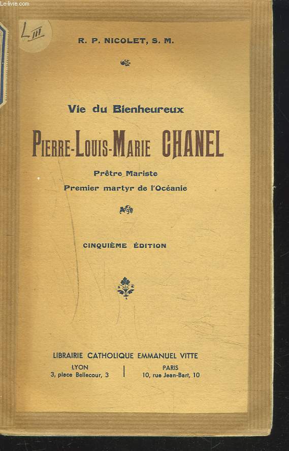 VIE DU BIENHEUREUX PIERRE-LOUIS-MARIE CHANEL, Prtre Mariste, Premier martyr de l'Ocanie.