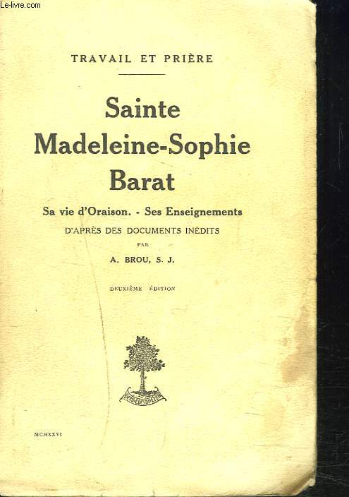 SAINTE MADELEINE-SOPHIE BARAT. Sa vie d'Oraison, ses enseignements d'aprs des documents indits.