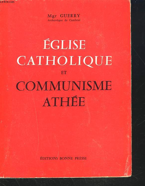 EGLISE CATHOLIQUE ET COMMUNISME ATHE. Pourquoi l'Eglise oppose-t-elle un refus formel  la doctrine antireligieuse du communisme sovitique?
