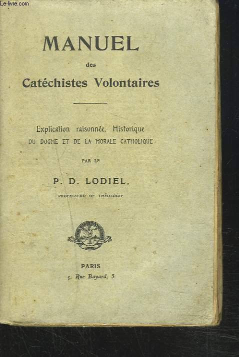 MANUEL DES CATECHISTES VOLONTAIRES. Explication Raisonne, Historique Du Dogme et De La Morale Catholique.