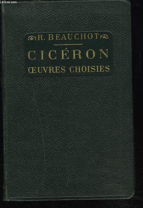 CICERON. OEUVRES CHOISIES avec bibliographie, tudes historiques et littraires, notes, grammaire et illustrations documentaires.