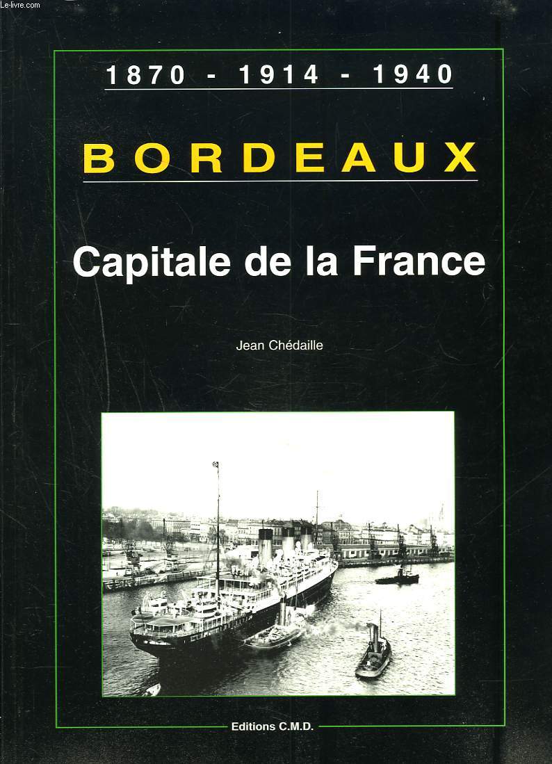 CAPITALE DE LA FRANCE. BORDEAUX, 1870, 1914, 1940.