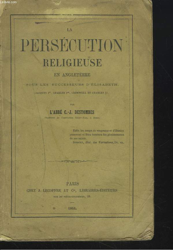 LA PERSECUTION RELIGIEUSE EN ANGLETERRE SOUS LES SUCCESSEURS D'ELISABETH : Jacques Ier, Charles Ier, Cromwell et Charles II.