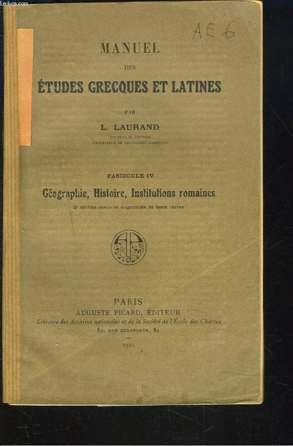 MANUEL DES ETUDES GRECQUES ET LATINES. FASCICULE IV. GEOGRAPHIE, HISTOIRE, INSTITUTIONS ROMAINES.