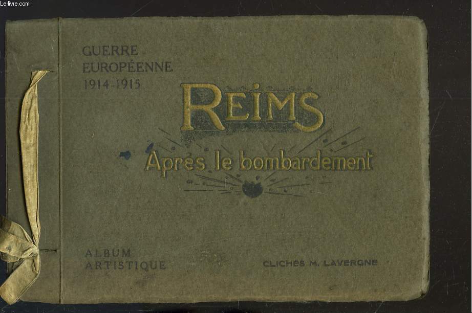 GUERRE EUROPEENNE 1914-1915. REIMS APRES LE BOMBARDEMENT. ALBUM ARTISTIQUE.