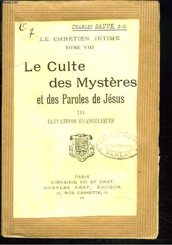 LE CHRETIEN INTIME. TOME VIII. LE CULTE DES MYSTERES ET DES PAROLES DE JESUS III. ELEVATIONS EVANGELIQUES.