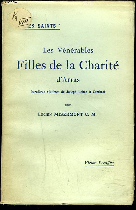 LES VENERABLES FILLES DE LA CHARITE D'ARRAS. Dernires victimes de Joseph Lebon  Cambrai.