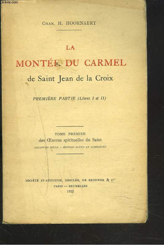 LA MONTEE DU CARMEL DE SAINT JEAN DE LA CROIX - PREMIERE PARTIE (LIVRET I ET II) - TOME PREMIER DES OEUVRES SPIRITUELLES DU SAINT.