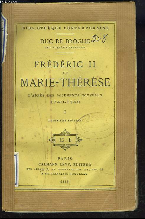 FREDERIC II ET MARIE-THERESE, D'APRES DES DOCUMENTS NOUVEAUX, 1740-1742. TOME I.
