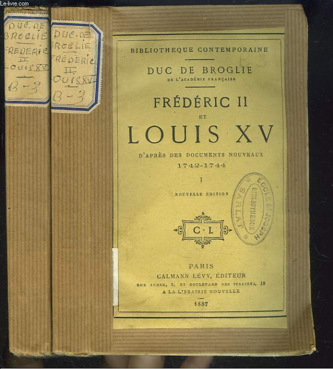 FREDERIC II ET LOUIS XV d'aprs des documents nouveaux 1742-1744. TOMES I ET II.