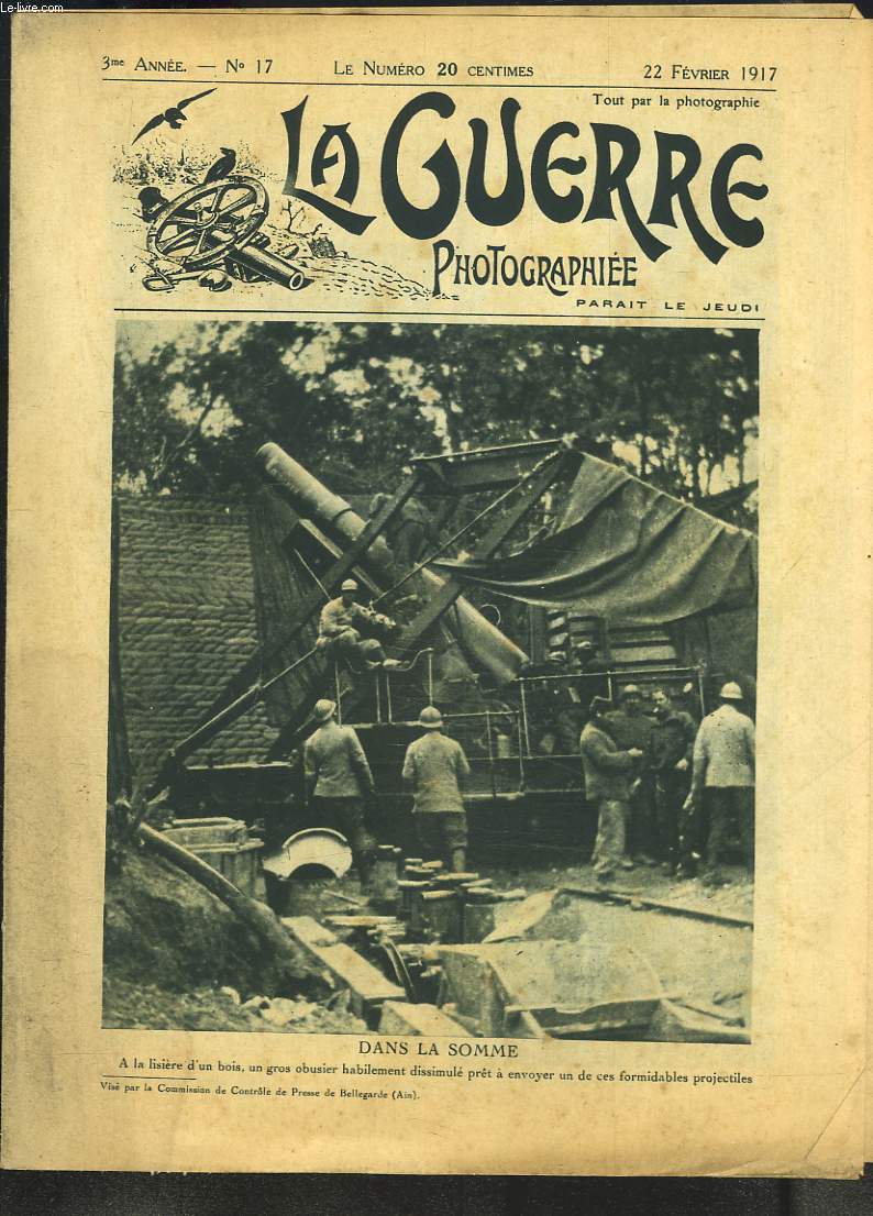 LA GUERRE PHOTOGRAPHIEE, HEBDOMADAIRE, 3e ANNEE, N17, 22 FEVRIER 1917. DANS LA SOMME / LA VIE DE NOS SOLDATS.