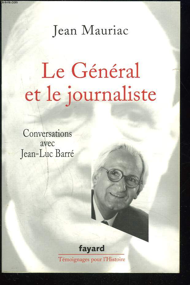 LE GENERAL ET LE JOURNALISTE. Conversations avec Jean-Luc Barr.
