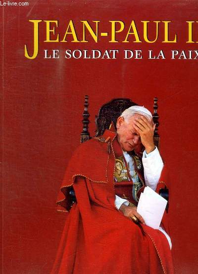 JEAN PAUL II - LE SOLDAT DE LA PAIX