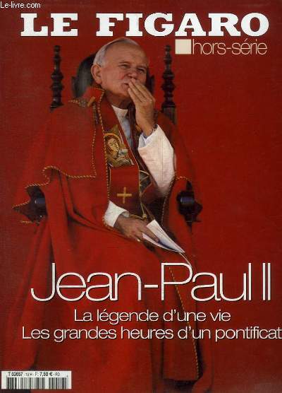 LE FIGARO - HORS SERIE - JEAN PAUL II - LA LEGENDE D'UNE VIE, LES PLUS GRANDES HEURES D'UN PONTIFICAT