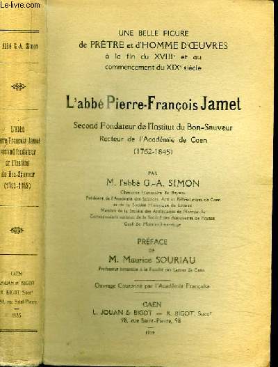 L'ABBE PIERRE-FRANCOIS JAMET - SECOND FONDATEUR DE L'INSTITUT DU BON-SAVEUR - RECTEUR DE L'ACADEMIE DE CAEN (1762-1845)