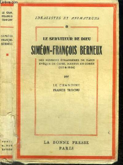 LE SERVITEUR DE DIEU SIMEON-FRANCOIS BERNEUX DES MISSIONS ETRANGERES DE PARIS - EVEQUE DE CAPSE - MARTYR EN COREE (1814-1866)