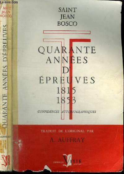 QUARANTE ANNEES D'EPREUVES 1815-1853 - CONFIDENCES AUTOBIOGRAPHIQUES