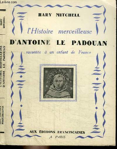 L'HISTOIRE MERVEILLEUSE D'ANTOINE LE PADOUAN RACONTEE A UN ENFANT DE FRANCE