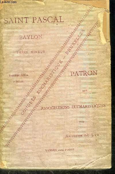 SAINT PASCAL - BAYLON - FRERE MINEUR - PATRON DES ASSOCIATIONS EUCHARISTIQUES