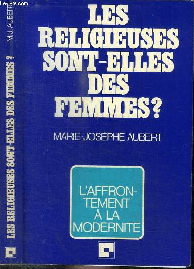 LES RELIGIEUSES SONT-ELLES DES FEMMES? - L'AFFRONTEMENT A LA MODERNITE