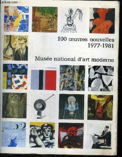 100 OEUVRES NOUVELLES 1977-1981 - MUSEE NATIONAL D'ART MODERNE