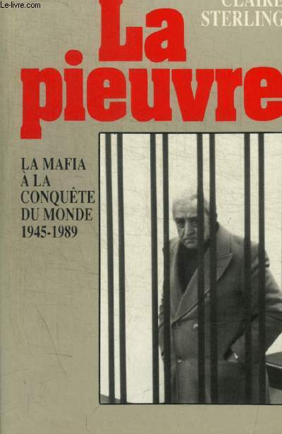 LA PIEUVRE - LA MAFIA A LA CONQUETE DU MONDE 1945 - 1989
