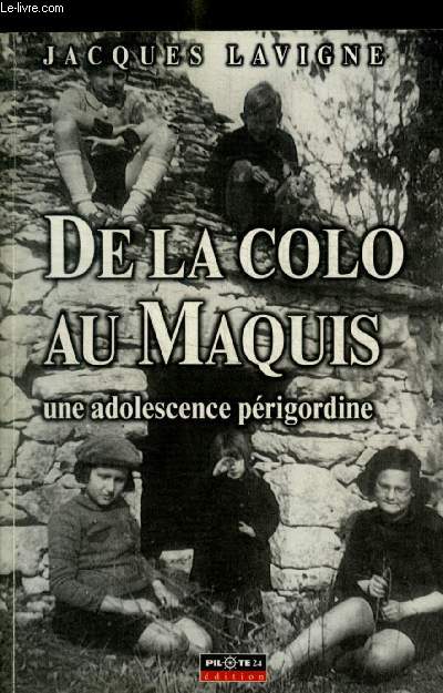 DE LA COLO AU MAQUIS - UNE ADOLESCENCE PERIGORDINE