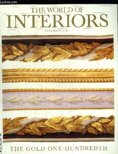 THE WORLD OF INTERIORS - DECEMBRE 1990 - THE GOLD ONE HUNDREDTH - ANTENNAE / SERIOUS PURSUITS / SWATCH / CRAFTS / BOOKS FOR CHRISTMAS / SHOP / SHORTLIST / INSPIRATION / JOURNAL OF A COLLECTOR / BRAEMAR CASTLE / SALEROOMS / EDGWISE / ETC.
