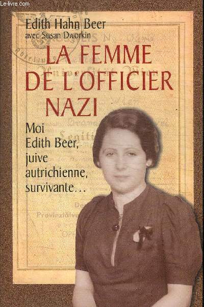 LA FEMME DE L'OFFICIER NAZI - MOI EDITH BEER JUIVE AUTRICHIENNE SURVIVANTE. COMMENT UNE JUIVE SURVECUT A L'HOLOCAUSTE