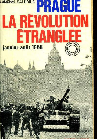 PRAGUE - LA REVOLUTION ETRANGLEE - JANVIER / AOUT 1968