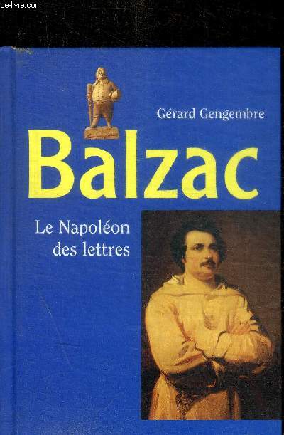 BALZAC LE NAPOLEON DES LETTRES