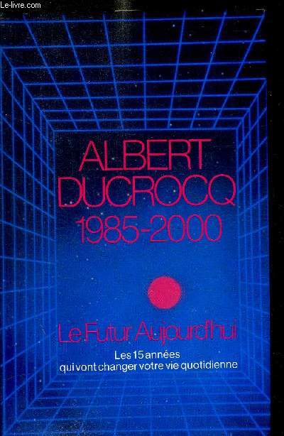 LE FUTUR AUJOURD HUI - 1985 - 2000