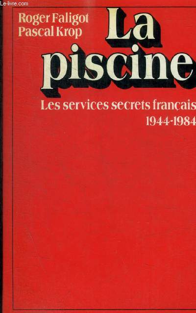 LA PISCINE - LES SERVICES SECRETS FRANCAIS 1944 - 1984