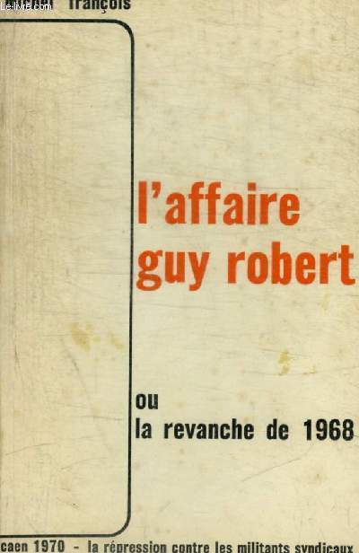 L AFFAIRE GUY ROBERT OU LA REVANCHE DE 1968