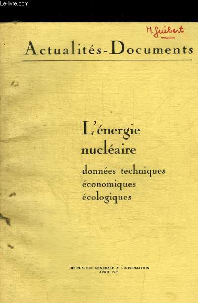 ACTUALITES DOCUMENTS - L ENERGIE NUCLEAIRE - DONNEES TECHNIQUES ECONOMIQUES ECOLOGIQUES