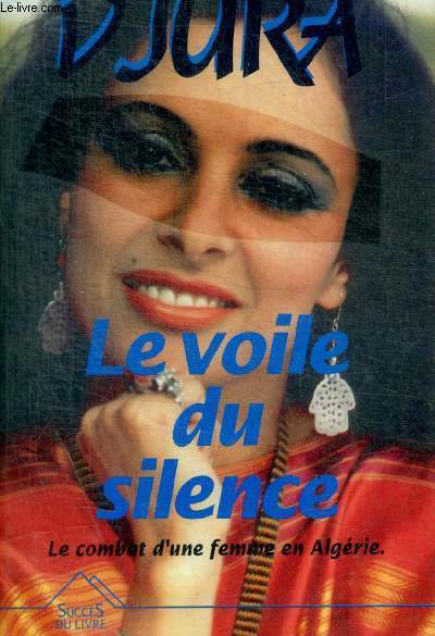 LE VOILE DU SILENCE - LE COMBAT D UNE FEMME EN ALGERIE