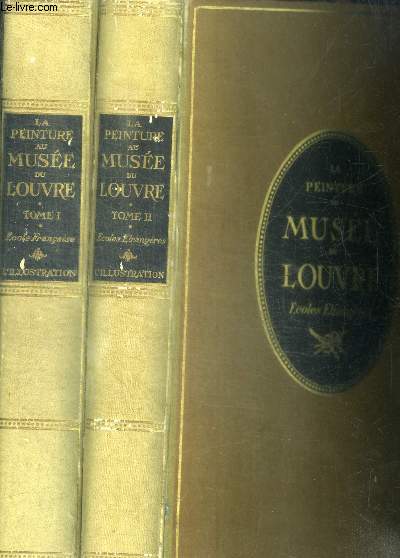 LA PEINTURE AU MUSEE DU LOUVRE - EN 2 VOLUMES : TOME I : ECOLE FRANCAISE + TOME II : ECOLES ETRANGERES
